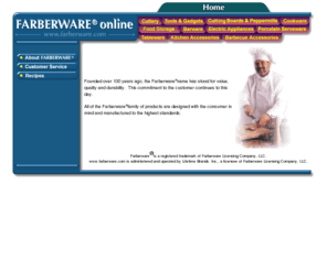 farberware.com: Farberware.com - the right tools for your kitchen!
FARBERWARE for over 100 years, the name you can trust.  Farberware.com now offers a selection of products that can be purchased online at an exceptional value.   Choose from a selection of cooking Tools & Gadgets, Cutlery, Kitchen Helpers, Barbecue Tools, Cutting Boards and Peppermills.  Each day new items are being added to our list of online products so remember to check back often.