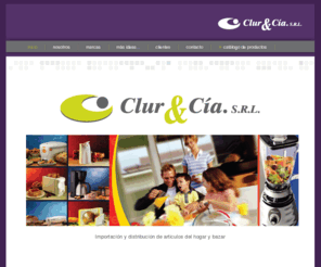 clur.com.ar: Clur & Cía SRL :: Inicio
Clur y Cía. | Ideas y productos que motivan | Importacion y distribucion de articulos del hogar y bazar. 