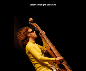 ebass.nl: Electric Upright Bass
Sanders Electric Upright Bass Site, about my electric bass and other basses!