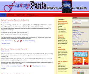 franceypants.com: Franceypants for the culturally impaired - HOME
Joomla - the dynamic portal engine and content management system, Francey Pants, Clair Whitmer, culture shock, intercultural communication, cultural competence, cultural intelligence, French culture, learning French, living in France, working in France