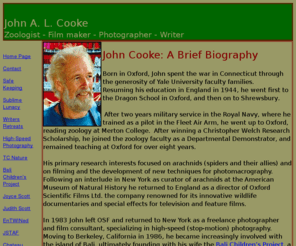 johncooke.net: John Cooke: Arachnologist, zoologist, film maker, Photographer, Writer
Zoology Department, Oxford University, Oxford Scientific Films; 
American Museum of Natural History, Bali Children's Project,