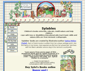 sylables.com: Sylable's picture books instill values and help children cope
Sylables' children's picture books entertain, educate, and help children cope with loss or disabilities. Educational aids teach basic skills and values. Gifts are from Vermont craftspeople.