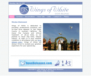 wingsofwhite.com: Wings of White Dove Releases - Home
White Dove Releases along the San Diego coast to La Jolla.  Discounts for North San Diego County Weddings: Vista, Oceanside, Carlsbad, La Costa, Encinitas, Fallbrook, Bonsall, San Marcos, Escondido