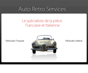 autoretroservices.com: Pièces auto francaises et italiennes pour voiture ancienne et de collection avec Auto Retro Services
Pieces auto francaises et italiennes de collection, pieces auto ancienne, pieces auto de collection