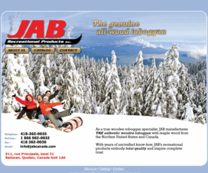 jabtoboggans.com: JAB All-Wood Toboggan
As a true wooden toboggan specialist, JAB manufactures THE authentic wooden
toboggan with maple wood from the Northen United States and Canada.

With years of unrivalled know-how, JAB’s recreational products embody total quality and inspire complete trust.