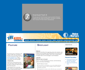 kidsofcourage.com: Welcome to Kids of Courage
Kids Of Courage - This site helps kids, parents, and teachers join today’s persecuted heroes of the Christian faith through prayer and practical projects.
The stories and activities will also inspire and encourage you to joyfully stand firm for Christ in your own daily life.