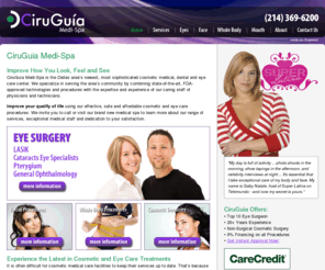 ciruguia.com: CiruGuia Medi-Spa - LASIK, Cataract, Botox & More
As a cosmetic surgery clinic we offer LASIK, cataract surgery, botox, body contouring, laser hair removal, cosmetic dentistry and more in Dallas, TX.