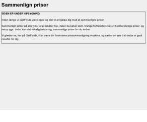 getfly.dk: Sammenlign Priser: Spar penge - Sammenlign priser online
Sammenlign priser p produkter fr du kber og spar mange penge. Sammenlign priser her p siden, helt gratis!