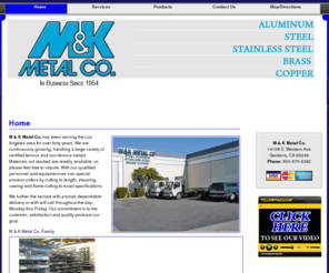 mkmetal.net: Ferrous And Non-Ferrous Metals, Stainless Steel, Aluminum, M And K Metal Co., Gardena, CA
M and K Metal Co. of Gardena, CA, serves the Los Angeles area with metal and aluminum products and services including bending, punching, sawing, and shearing.