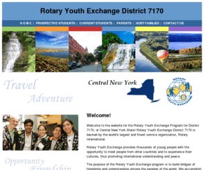 rotary-youth-exchange.com: Rotary Youth Exchange, District 7170 Website
Rotary Youth Exchange Program for District 7170 (Central New York State, USA) Rotary Youth Exchange provides thousands of young people with the opportunity to meet people from other countries and to experience their cultures, thus promoting international understanding and peace.