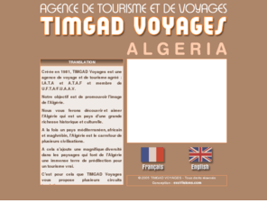 timgad-voyages.com: Agence de Tourisme et Voyages *** Timgad Voyages ***
Timgad Voyages est une agence de voyages et de tourisme créée en 1981. L'agence  a pour objectif de promouvoir l'image de l'Algérie.