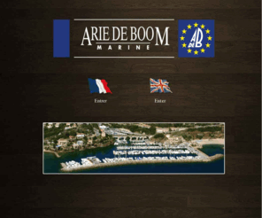 ariedeboom.com: Arie de Boom Marine
Arie de Boom Marine est leader du nautisme sur la Côte d'Azur, avec la vente de yachts comme Riva et Lazzara, l'activité de chantier naval à La Napoule et à La Rague, ainsi que la conception et gestion de marinas, en France et aux Pays-Bas