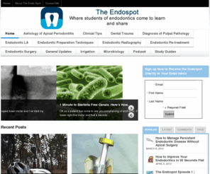 endospot.com: The Endo Spot. Where Students of Endodontics go to Learn and Share.
At The Endo Spot you'll find videos, interviews case studies and reviews on all topics endodontics. If you are a student of Root Canal at any level, you'll find something of interest.