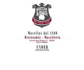 muccheebuoi.mobi: Mucche & Buoi - UNDER CONSTRUCTIONS
Mucche & Buoi - Ristorante - Macelleria... Corso di Porta Ticinese n°1 - Milano