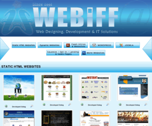 webiff.net: HTML Website Designers | Web Application Developers | Flash Intro and Flash Websites Creators | 
Wordpress Developers | Joomla Developers | Squeeze and Landing Page Designers
A Portfolio by Webiff.
