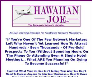 maui-travels.com: Maui Travels Renegade Marketing
The 7 Great Lies Of Network Marketing. See How The Pros Market.