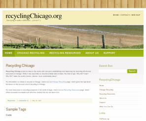 recyclingchicago.org: Chicago Recycling and Environmentally Friendly Trash Removal - RecyclingChicago.org
Recycling in Chicago is our priority.  We are passionate about providing tips, news and resources to help Chicago residents recycle more easily.  You don't have to make the world a better place; but heck, why not?