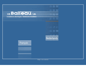 balteau-ie.be: Balteau-ie :: Electricité générale - Liège - Belgique - Electricité publique, industrielle, haute et basse tension :: Algemene elektriciteitswerken - Luik - België - Elektriciteitswerken voor de openbare, de industriële en de privésector, hoogspanning en laagspanning
Balteau-ie - Société d'électricité générale - Liège, Belgique - Algemene elektriciteitswerken - Luik, België