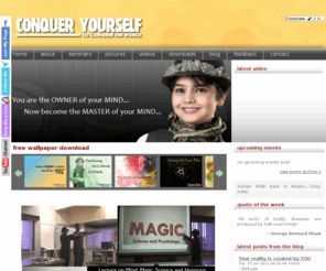 conqueryourself.in: Suhani Shah :: Conquer Yourself - To Conquer the World
The workshop is titled as 'Conquer Yourself', To Conquer the World'. This is a workshop where Suhani personally and practically teaches each student the ways of conquering the mind, self-hypnosis