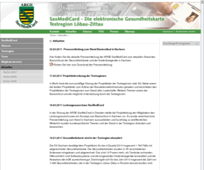 saxmedicard.de: SaxMediCard - Die elektronische Gesundheitskarte im Freistaat Sachsen - Aktuelles
SaxMediCard ist das Projekt des Freistaates Sachsen zur Einführung der elektronischen Gesundheitskarte mit der Testregion Löbau-Zittau.
