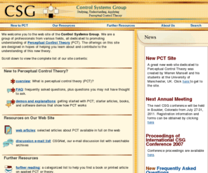 perceptualcontroltheory.net: CSG - Control Systems Group - Perceptual Control Theory
 Membership organization dedicated to application of William T. Powers' perceptual control theory  model to undertsanding purposeful behavior.