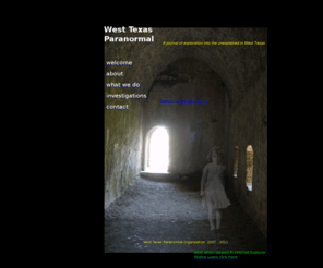 westtexasparanormal.org: Ghost Hunters - Paranormal Investigations | West Texas Paranormal Org.
West Texas Paranormal provide the best paranormal investigation, including detection and recording, intermediator service.