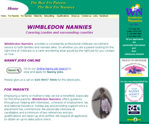 wimbledonnanniesworldwide.com: Wimbledon Nannies - Home Page
Wimbledon Nannies  provides a consistently professional childcare recruitment service to both families and nannies alike. So whether you are a parent looking for the right kind of childcare or a carer wondering what would be the right job for you contact us now. 