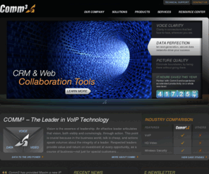 comm3.net: Comm3 - The Voice of IP Technology
Comm3 Provides acd, business voip, call center,call manager,computer telephony,g711,g729,hosted voip,ip,IP,ip telephony,ivr,megaco,Networks,Shoretel,sip voip,Telephones,tlcommunications,tlcommunications.com,Toshiba VoIP,unified messaging,Voicemail,VoIP,voip applications,voip equipment,voip for business,voip gateway,voip info,voip networks,voip packet,
voip phone service,voip phone system,voip platform,voip products,voip providers,voip qos,voip routers,voip services,voip solutions,voip systems,voip technology,voip telephone service,voip telephones,voip telephony,voip tools