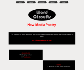 wordcircuits.com: Word Circuits
A showcase and resource for hypertext and cybertext poetry and fiction.