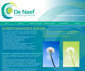 moniquedeneef.nl: Home - De Neef Procescoaching & Onderzoek
HRD Begeleiding en Advies voor de Overheid. Ontwikkeling van mens & organisatie met verankering in de beleids-, werk- en verantwoordingsprocessen. Gespecialiseerd in de rijks-, semi- en lokale overheid, vooral in gemeenten. Integratie van Human Resource Development en Procesmanagement voor een optimaal rendement. Monique de Neef, zelfstandig coach, trainer, onderzoeker en adviseur, werkt onder de naam De Neef Procescoaching & Onderzoek. Zij heeft ruime ervaring binnen de overheid op het gebied van kwaliteitsmanagement, AO/IC, Procesmanagement en Risicomanagement. Zij ontwerpt en begeleidt organisaties bij leer- en ontwikkeltrajecten en bij vakinhoudelijke verbeter- en verandertrajecten. Daarnaast is zij, als De Ambtenarencoach, ook Life Coach voor individuele personen. 