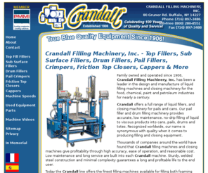 crandallfilling.com: Crandall Filling Machinery, Inc. - Top Fillers, Sub Surface Fillers, Drum Fillers, Pail Fillers, Crimpers, Friction Top Closers, Cappers & More
Crandall offers a full range of liquid fillers, and closing machinery for pails and cans. Our pail filler and drum filling machinery provides accurate, low maintenance, no-drip filling of liquid to viscous products into cans, pails, drums and totes. Recognized worldwide, our name is synonymous with quality when it comes to producing filling and closing equipment.