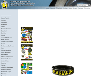 radialin.es: Web de Radialin S.L.
Productos y accesorios para reparar y mantener los neumaticos de bici, moto, auto, camioneta, camion, tractor, de todo tipo de vehiculo en general