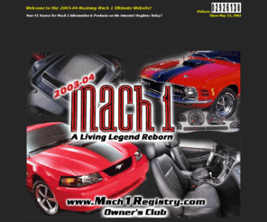 mach1registry.com: 2003-2004 Ford Mustang Mach 1 Owner's Club & Registry Website
Your Source for 2003 2004 Ford Mustang Mach 1 Owners Club along with Parts and accessories for your Mach 1