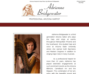 arizona-wedding-music.com: Arizona Harpist Adrienne Bridgewater - Harp Music for Weddings & Special Events
Adrienne Bridgewater is an accomplished professional harpist. Adrienne plays harp music at wedding throughout Scottsdale, Phoenix, Mesa and Glendale Arizona.  Simply Arizona's best professional harp music.