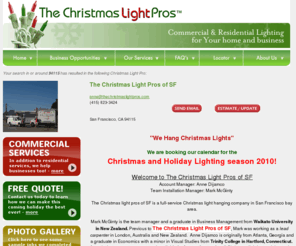 sfholidaylights.com: The Christmas Light Pros - Holiday Lighting for Home or Business
We offer Christmas Light installation on commercial and residential properties.  We also offer business opportunities in this field.