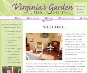 virginias-garden.com: Virginia's Garden - a unique guest suite in Brown County, Indiana
Virginia's Garden Guest Suite is located in downtown Nashville, Indiana. Providing private overnight accommodations for up to four people, Virginia's Garden is located in scenic Brown County, home to Indiana's largest state park and many art galleries and studios.