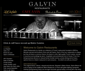 galvinrestaurants.com: Galvin Restaurants - A Collection of Londons Finest French Restaurants Galvin La Chapelle Galvin Cafe a Vin Galvin Bistrot de Luxe Galvin at Windows French Restaurants London
Award Winning Galvin Restaurants London, Voted Best French Restaurant, Chef Brothers Chris & Jeff, French Restaurants London