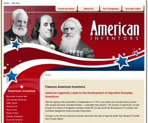 american-inventor.com: Famous American Inventors
The Famous American Inventors Web site recognizes the indomitable spirit of innovation that has shaped modern society in the United States.