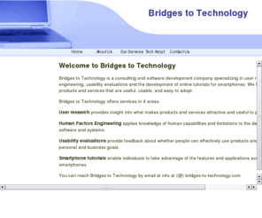 bridges-to-technology.com: Bridges to Technology
Bridges to Technology is a market research and consulting firm specializing in technology acceptance, usage and adoption