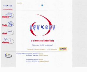 egyxegy.hu: 1x1 apróhirdetés
1x1 a-z internetes hirdetőújság. Többezer hirdetés, hatékony keresési
szolgáltatásokkal!