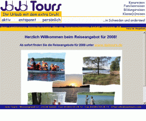 jojotours.com: Willkommen bei JoJo tours - Ihr Urlaub mit dem Extra Dreh!
JoJo Tours bietet in Schweden organisierte Kanutouren Kanureisen für Familien Familienfreizeiten Familienurlaub am See, Fahrradtouren in Smaland, Winterurlaub Skireisen Jugendreisen Klassenreisen mit dem Kanu, Aktivurlaub Hüttenurlaub, Gruppenhäuser.