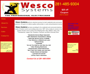 theprofessionalelectricians.com: Wesco Systems
Licensed and Insured electrician serving Pearland, Friendswood, League City,
Houston, and the surrounding areas.  This electrician provides same day/next
day service, upfront pricing, and a 100% satisfaction guarantee.