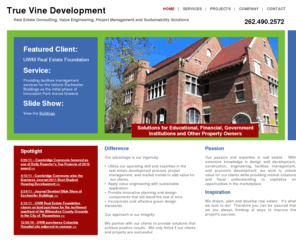 truevinedevelopment.com: True Vine Development | Milwaukee, Waukesha, Washington, Ozaukee, Racine, Kenosha, and Walworth Real Estate Consulting, Value Engineering, Project Management, and Student Housing Firm
Milwaukee and Waukesha Real Estate Consulting, Value Engineering, Project Management, and Sustainability Solutions for Financial and Educational  Institutions, Municipalities and Other Land Owners