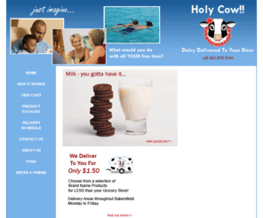 holycowmilk.com: Milk Delivery - Bakersfield, CA - Holy Cow Milk
Holy Cow Milk delivers Dairy Products, Juice and more to residences and businesses throughout Bakersfield, CA.