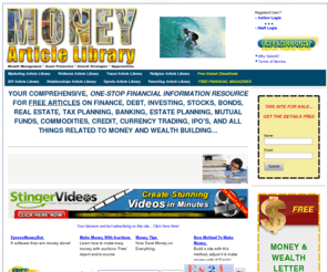 moneyarticlelibrary.com: MONEY ARTICLE LIBRARY- Finance, Investing, Credit, Debt, Banking, Loans, Accounting, Real Estate, Stocks, Bonds, Commodities...
Helpful Interesting Articles and Resources on Money and Investing.