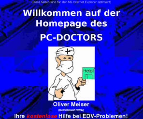 oliver-meiser.de: Beim PC-DOCTOR erhalten Sie kompetente Hilfe.
Sie haben ein PC-Problem oder suchen Hard- und Software zu ausgesprochen günstigen Preisen? Dann besuchen Sie meine Seiten!