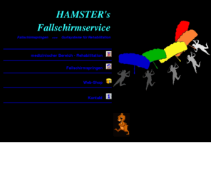 skydivehamster.com: Hamster's Fallschirmservice - HOME-Index
Hamster's Fallschirmservice - medizinische Gurte und alles rund um's Fallschirmspringen