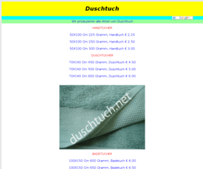 duschtuch.net: Duschtuch | Saunatuch | Bademantel | Handtuch
Bademantel, Handtuch, Saunatuch, Duschtuch, Bademäntel, Handtücher,  Badetuch, Badetücher, Gästetuch,  Frottee, Frottier, Frottierwaren, Frotteewaren, Kinder Bademantel, Microfaser , Herren Bademantel, Baby Bademantel, Bademantel Dame, Bademantel Microfaser, Sauna Bademantel, Kimono Bademantel, Microfaser Handtuch, Handtuch Sauna, Handtuch Kind