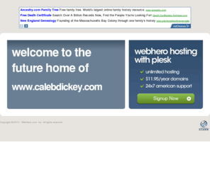 calebdickey.com: Future Home of a New Site with WebHero
Providing Web Hosting and Domain Registration with World Class Support