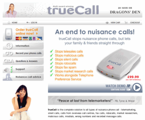 truecall.org: trueCall - your nuisance call blocker
trueCall is your nuisance call blocker - telemarketing, silent calls, calls from overseas call centres, fax calls, robocalls, market researchers, malicious calls and recorded message calls.